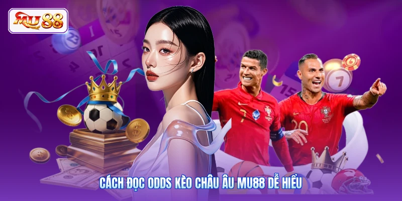 Cách đọc odds kèo châu Âu MU88 dễ hiểu