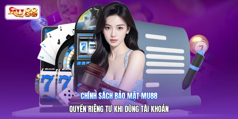 Chính Sách Bảo Mật MU88 | Quyền Riêng Tư Khi Dùng Tài Khoản