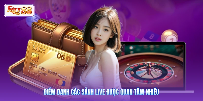Điểm danh các sảnh live được quan tâm nhiều