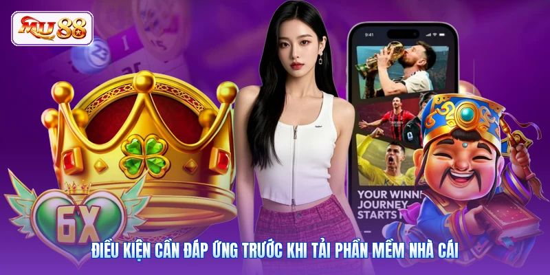 Điều kiện cần đáp ứng trước khi tải phần mềm nhà cái