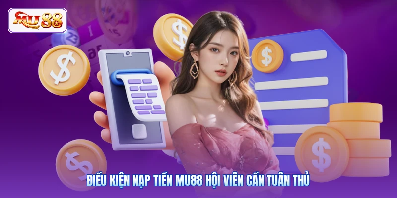 Điều kiện nạp tiền MU88 hội viên cần tuân thủ