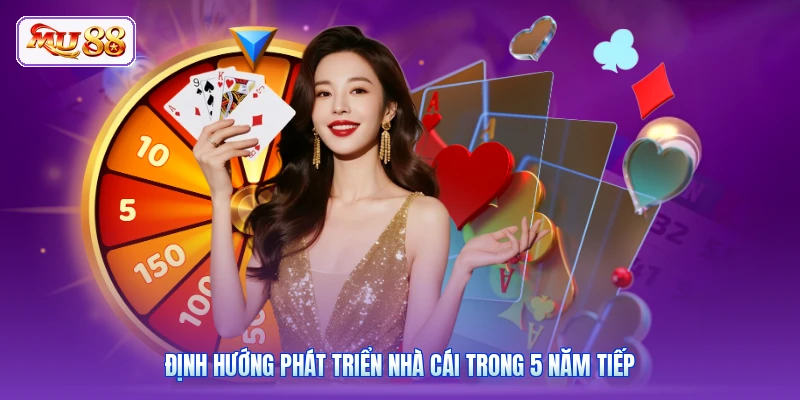 Định hướng phát triển nhà cái trong 5 năm tiếp