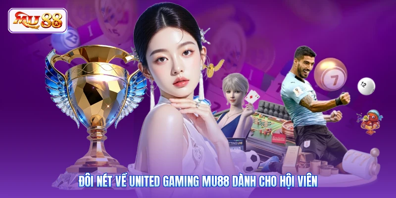 Đôi nét về United Gaming MU88 dành cho hội viên