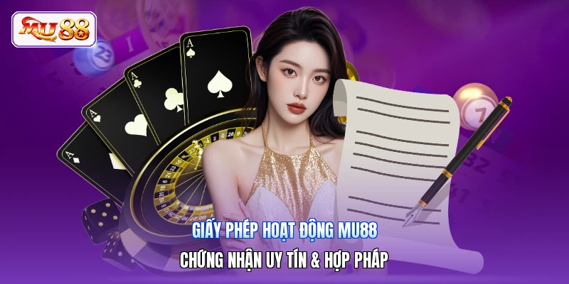 Giấy Phép Hoạt Động MU88 | Chứng Nhận Uy Tín & Hợp Pháp