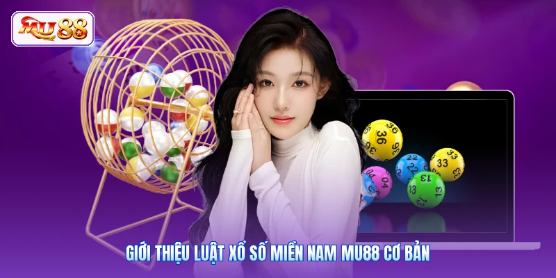 Giới thiệu luật xổ số miền Nam MU88 cơ bản