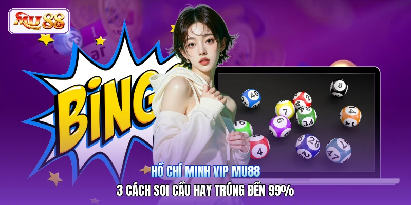 Hồ Chí Minh Vip MU88 | 3 Cách Soi Cầu Hay Trúng Đến 99%