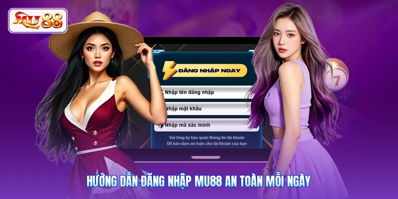 Hướng dẫn đăng nhập MU88 an toàn mỗi ngày