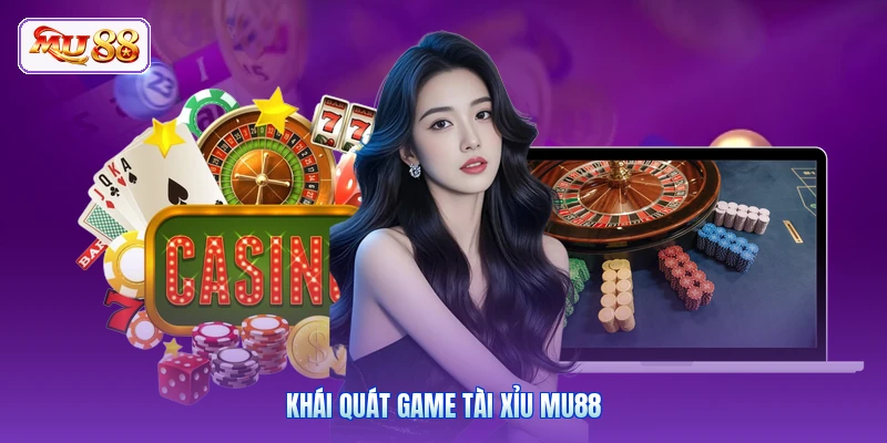 Khái quát game Tài Xỉu MU88