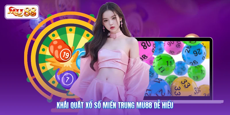 Khái quát xổ số miền Trung MU88 dễ hiểu