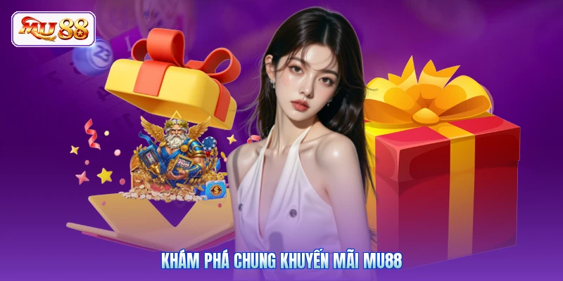 Khám phá chung khuyến mãi MU88