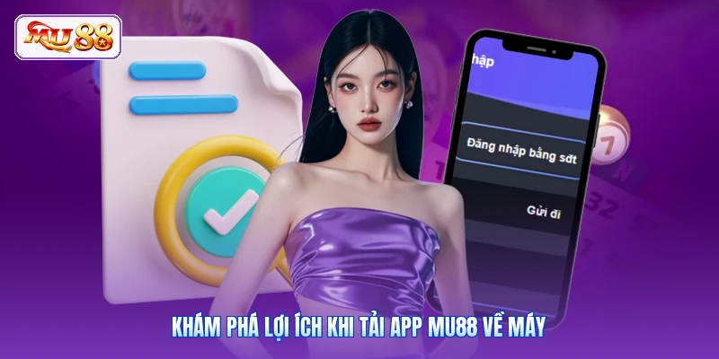 Khám phá lợi ích khi tải app MU88 về máy