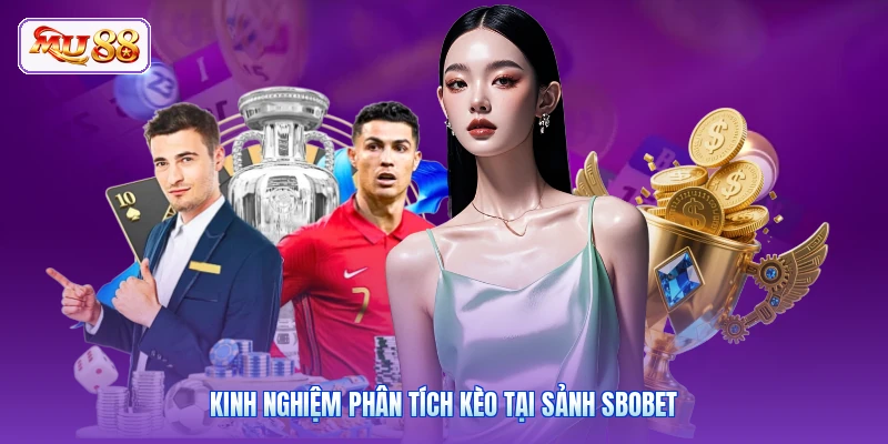 Kinh nghiệm phân tích kèo tại sảnh SBOBET