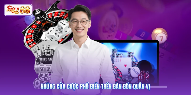 Những cửa cược phổ biến trên bàn bốn quân vị