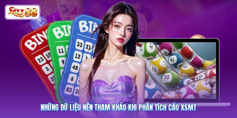 Những dữ liệu nên tham khảo khi phân tích cầu XSMT