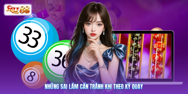 Những sai lầm cần tránh khi theo kỳ quay