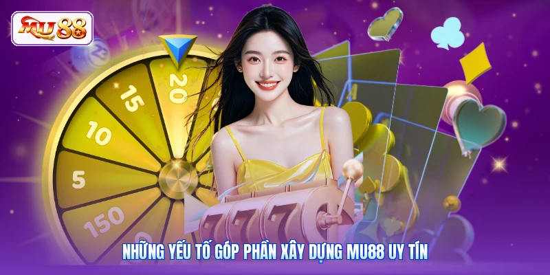 Những yếu tố góp phần xây dựng MU88 uy tín