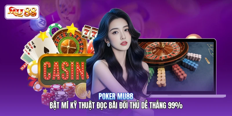 Poker MU88 | Bật Mí Kỹ Thuật Đọc Bài Đối Thủ Dễ Thắng 99%