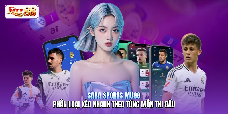 Saba Sports MU88 | Phân Loại Kèo Nhanh Theo Từng Môn Thi Đấu