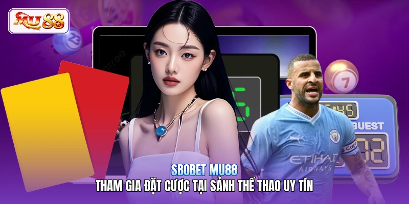 SBOBET MU88 | Tham Gia Đặt Cược Tại Sảnh Thể Thao Uy Tín