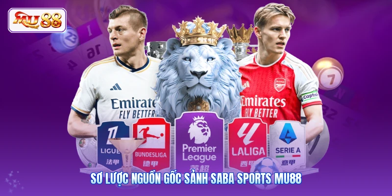 Sơ lược nguồn gốc sảnh Saba Sports MU88