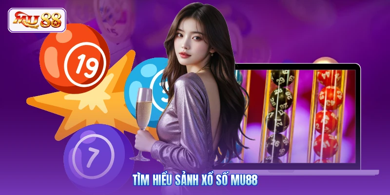 Tìm hiểu sảnh xổ số MU88