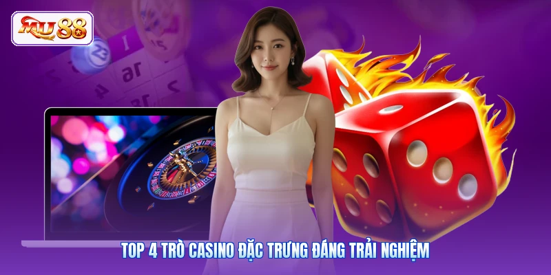 Top 4 trò casino đặc trưng đáng trải nghiệm