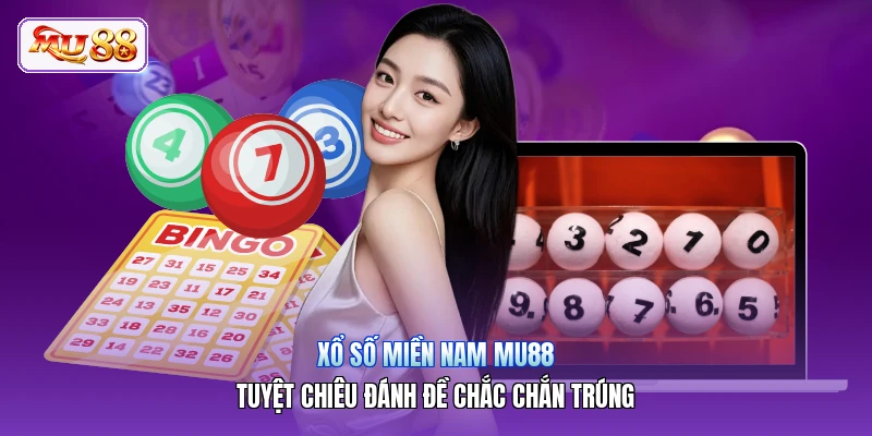 Xổ Số Miền Nam MU88 | Tuyệt Chiêu Đánh Đề Chắc Chắn Trúng